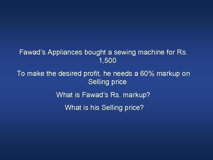 Fawad’s Appliances bought a sewing machine for Rs. 1, 500 To make the desired