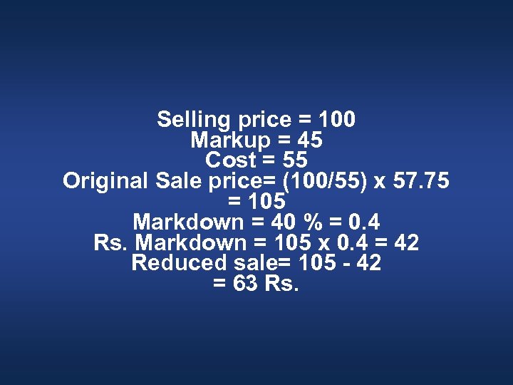 Selling price = 100 Markup = 45 Cost = 55 Original Sale price= (100/55)