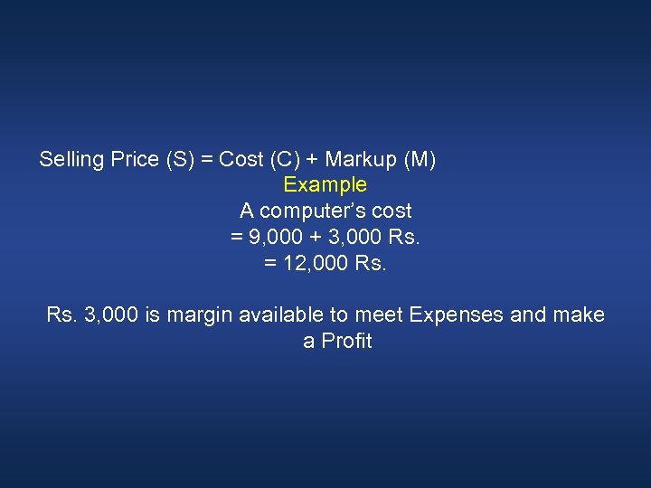 Selling Price (S) = Cost (C) + Markup (M) Example A computer’s cost =