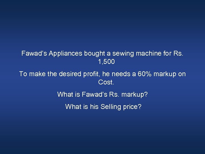 Fawad’s Appliances bought a sewing machine for Rs. 1, 500 To make the desired