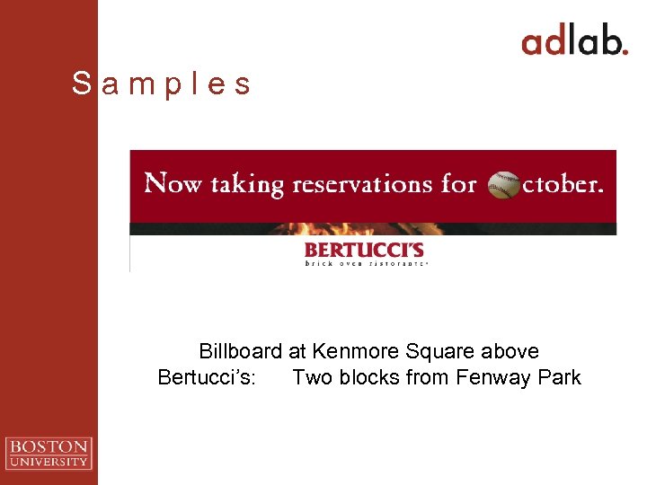 S a m p l e s Billboard at Kenmore Square above Bertucci’s: Two