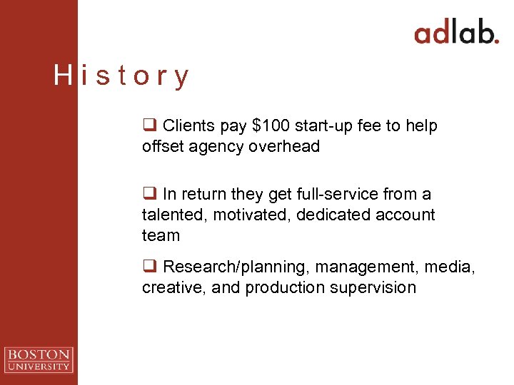 H i s t o r y q Clients pay $100 start-up fee to