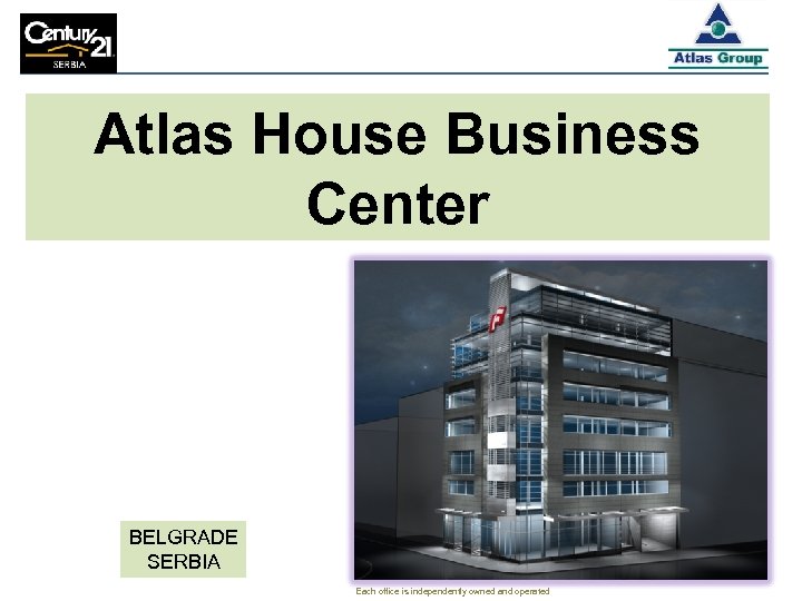 Atlas House Business Center BELGRADE SERBIA Each office is independently owned and operated 