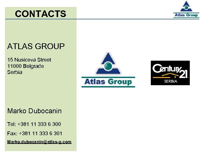 CONTACTS ATLAS GROUP 15 Nusiceva Street 11000 Belgrade Serbia Marko Dubocanin Tel: +381 11
