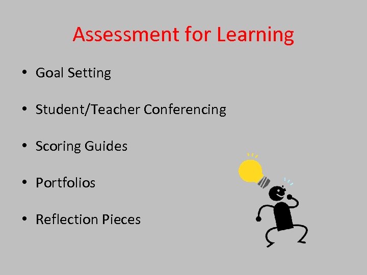 Assessment for Learning • Goal Setting • Student/Teacher Conferencing • Scoring Guides • Portfolios