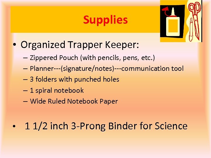 Supplies • Organized Trapper Keeper: – Zippered Pouch (with pencils, pens, etc. ) –