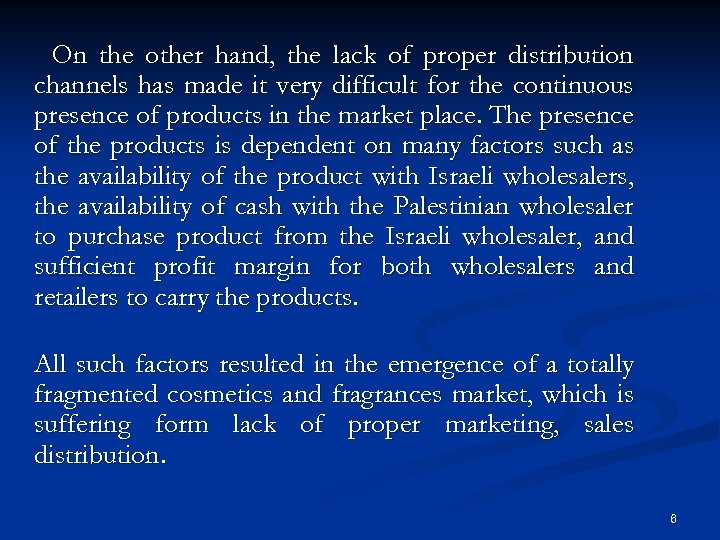 On the other hand, the lack of proper distribution channels has made it very