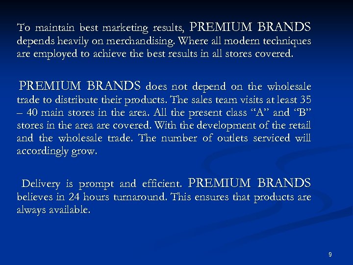 To maintain best marketing results, PREMIUM BRANDS depends heavily on merchandising. Where all modern