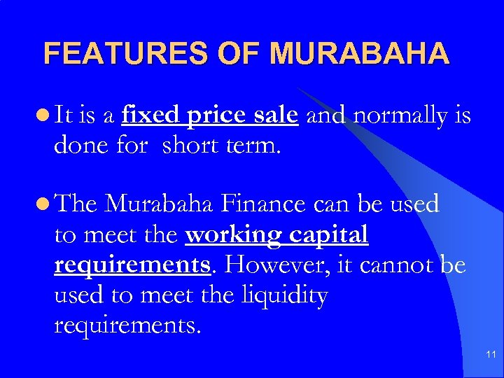 FEATURES OF MURABAHA l It is a fixed price sale and normally is done