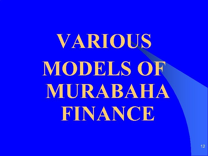 VARIOUS MODELS OF MURABAHA FINANCE 12 