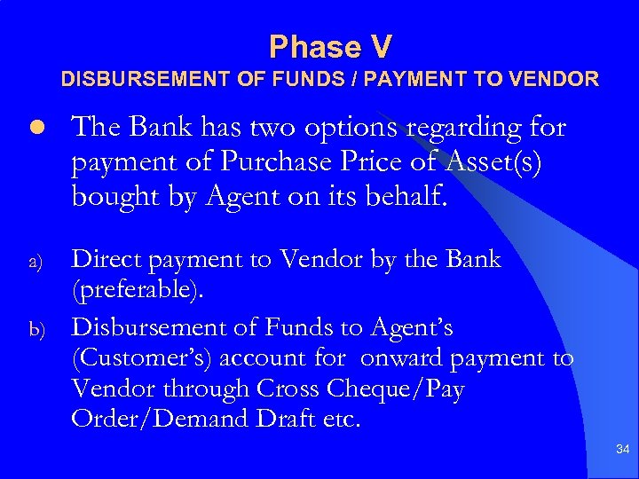 Phase V DISBURSEMENT OF FUNDS / PAYMENT TO VENDOR l The Bank has two