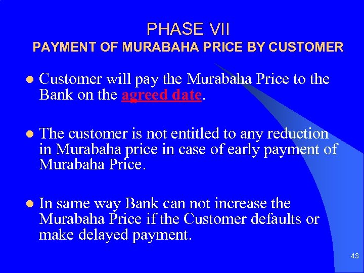 PHASE VII PAYMENT OF MURABAHA PRICE BY CUSTOMER l Customer will pay the Murabaha
