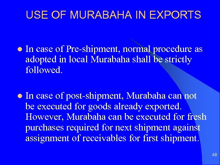 USE OF MURABAHA IN EXPORTS l In case of Pre-shipment, normal procedure as adopted