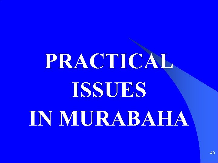 PRACTICAL ISSUES IN MURABAHA 49 