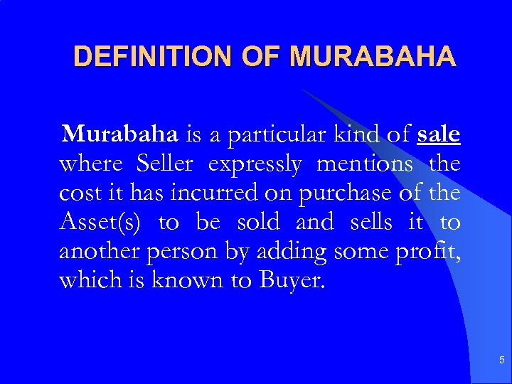 DEFINITION OF MURABAHA Murabaha is a particular kind of sale where Seller expressly mentions
