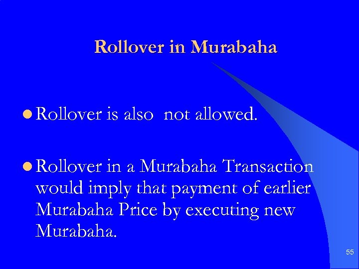 Rollover in Murabaha l Rollover is also not allowed. l Rollover in a Murabaha