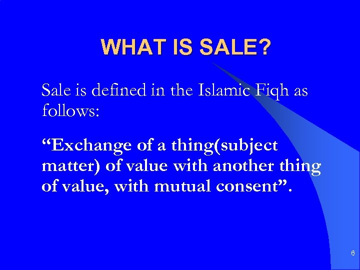 WHAT IS SALE? Sale is defined in the Islamic Fiqh as follows: “Exchange of