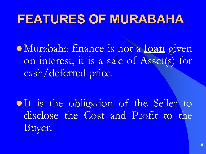 FEATURES OF MURABAHA l Murabaha finance is not a loan given on interest, it