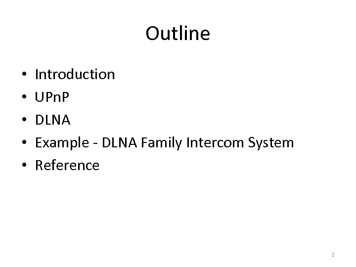 Outline • • • Introduction UPn. P DLNA Example - DLNA Family Intercom System