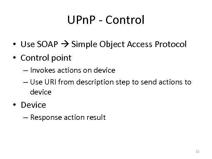 UPn. P - Control • Use SOAP Simple Object Access Protocol • Control point