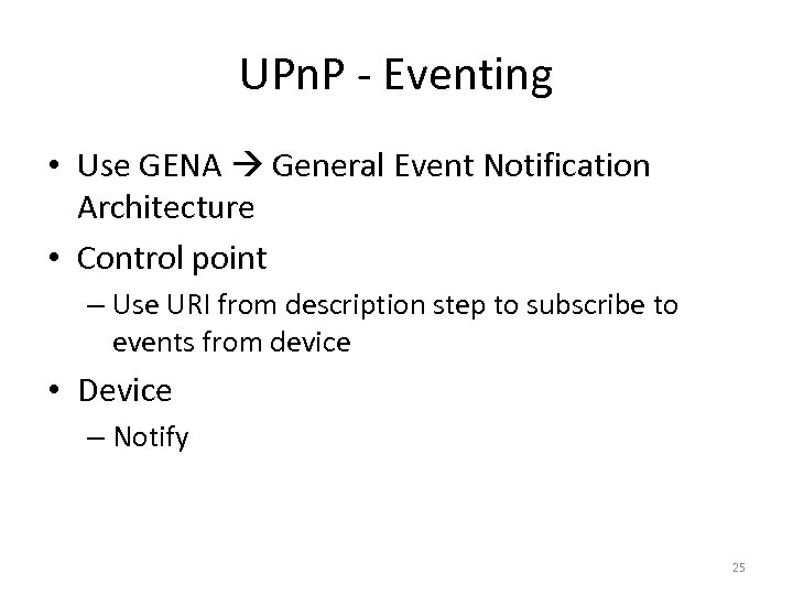 UPn. P - Eventing • Use GENA General Event Notification Architecture • Control point