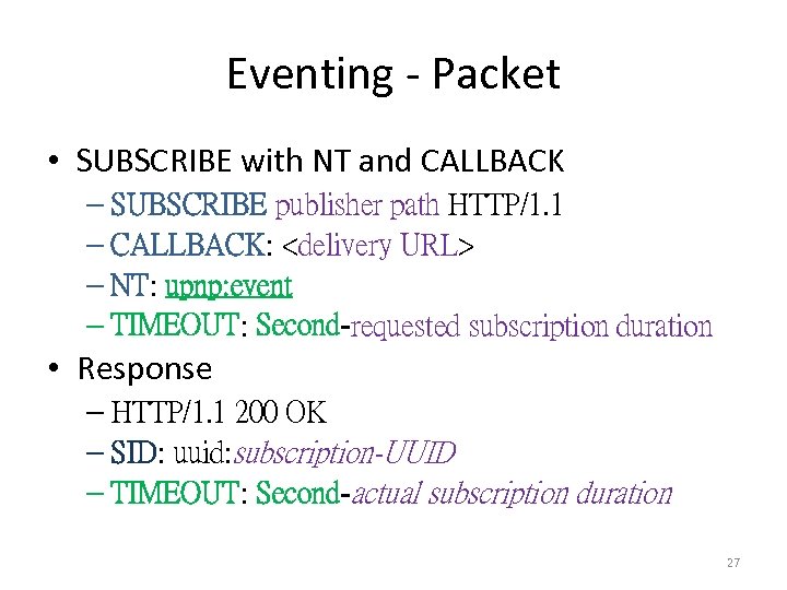 Eventing - Packet • SUBSCRIBE with NT and CALLBACK – SUBSCRIBE publisher path HTTP/1.