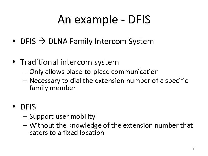An example - DFIS • DFIS DLNA Family Intercom System • Traditional intercom system