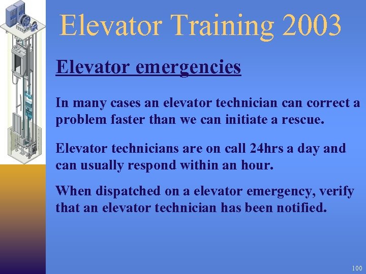 Elevator Training 2003 Elevator emergencies In many cases an elevator technician correct a problem