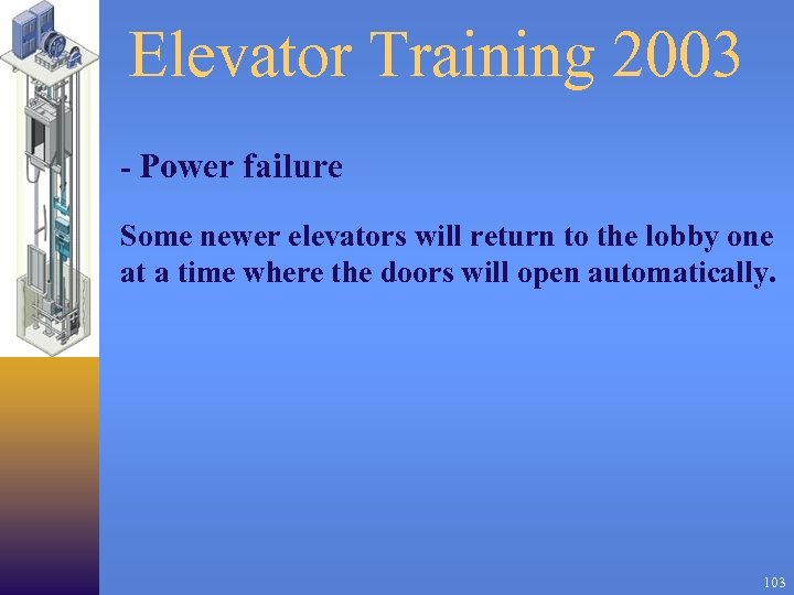 Elevator Training 2003 - Power failure Some newer elevators will return to the lobby