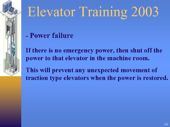 Elevator Training 2003 - Power failure If there is no emergency power, then shut