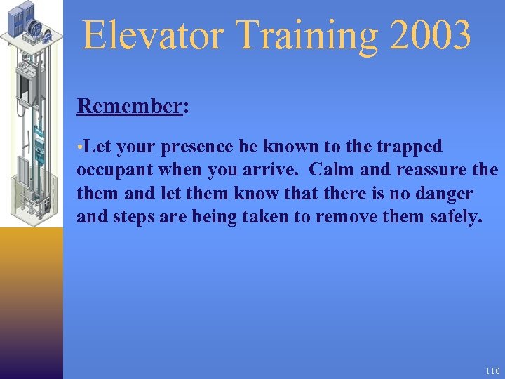 Elevator Training 2003 Remember: • Let your presence be known to the trapped occupant