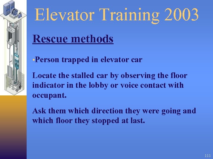 Elevator Training 2003 Rescue methods • Person trapped in elevator car Locate the stalled