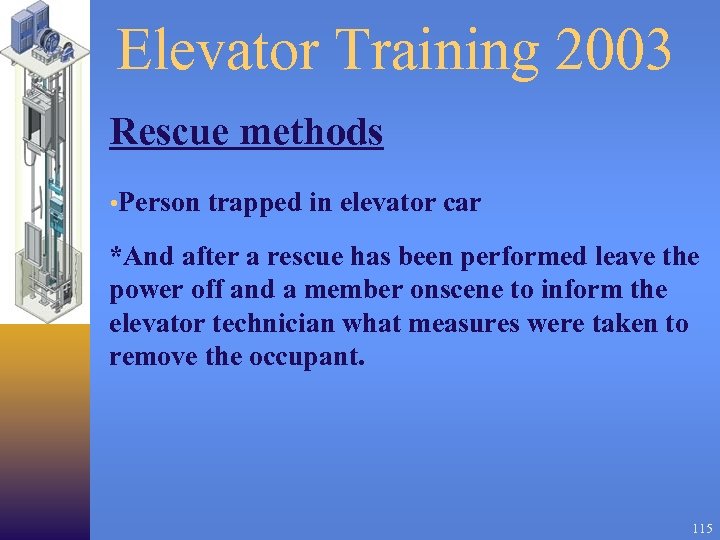 Elevator Training 2003 Rescue methods • Person trapped in elevator car *And after a