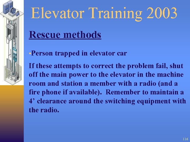 Elevator Training 2003 Rescue methods • Person trapped in elevator car If these attempts