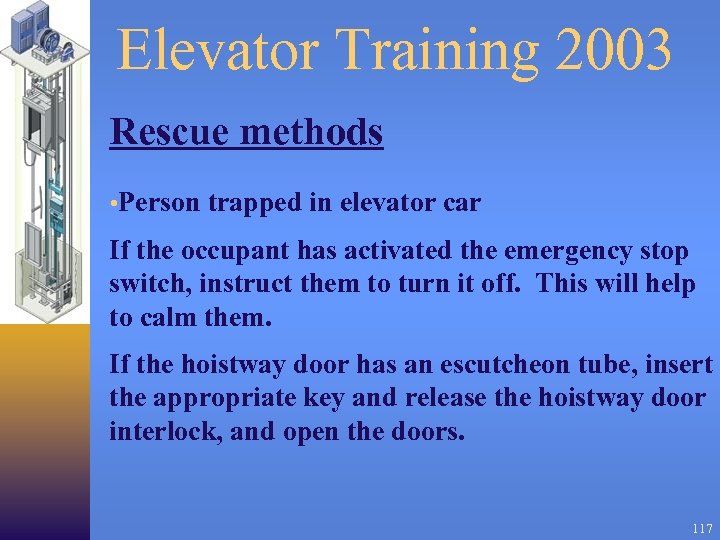 Elevator Training 2003 Rescue methods • Person trapped in elevator car If the occupant