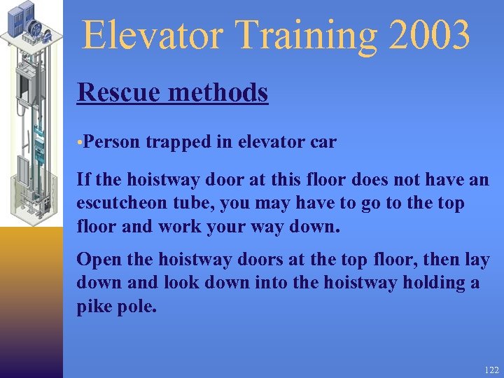 Elevator Training 2003 Rescue methods • Person trapped in elevator car If the hoistway