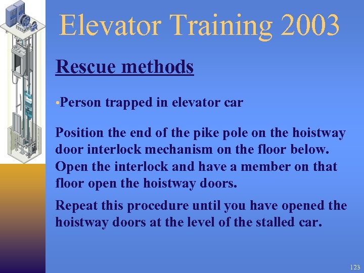 Elevator Training 2003 Rescue methods • Person trapped in elevator car Position the end