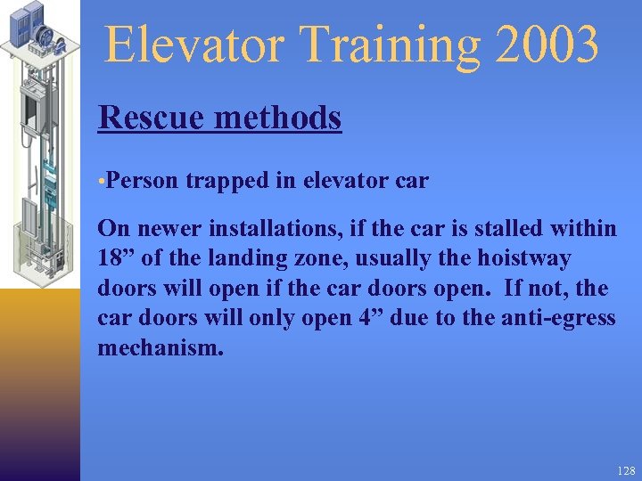 Elevator Training 2003 Rescue methods • Person trapped in elevator car On newer installations,