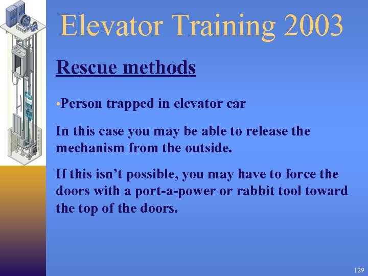 Elevator Training 2003 Rescue methods • Person trapped in elevator car In this case