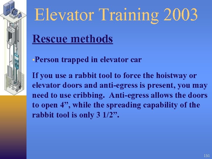 Elevator Training 2003 Rescue methods • Person trapped in elevator car If you use