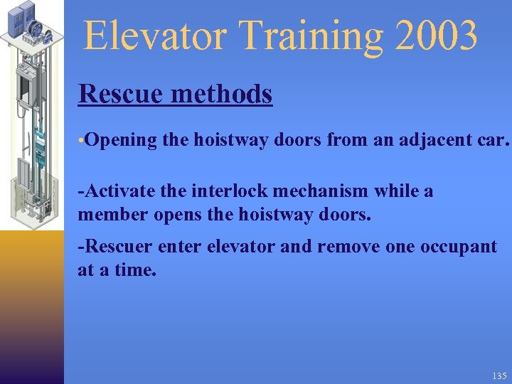 Elevator Training 2003 Rescue methods • Opening the hoistway doors from an adjacent car.