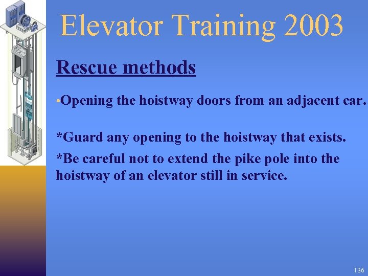 Elevator Training 2003 Rescue methods • Opening the hoistway doors from an adjacent car.