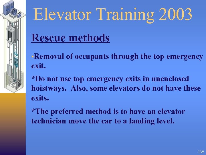 Elevator Training 2003 Rescue methods • Removal of occupants through the top emergency exit.