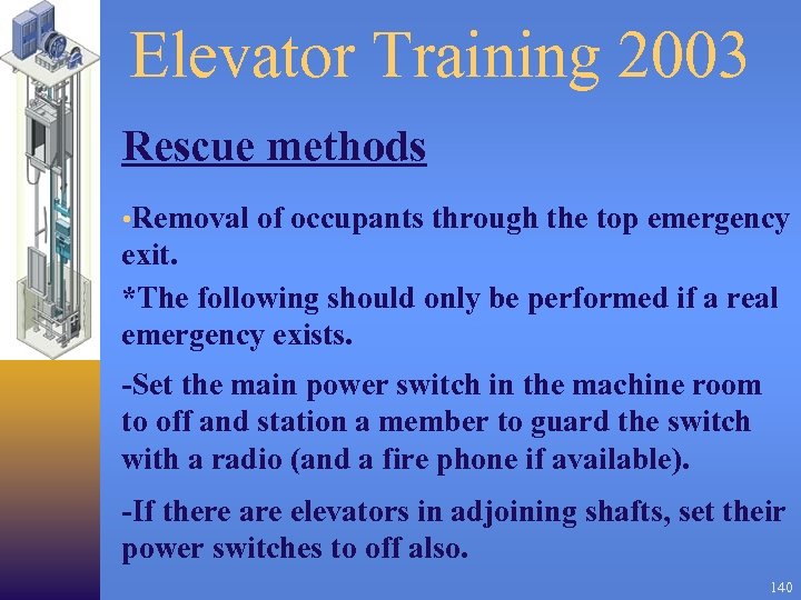 Elevator Training 2003 Rescue methods • Removal of occupants through the top emergency exit.