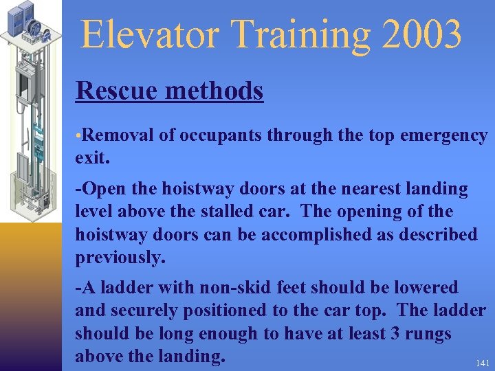 Elevator Training 2003 Rescue methods • Removal of occupants through the top emergency exit.