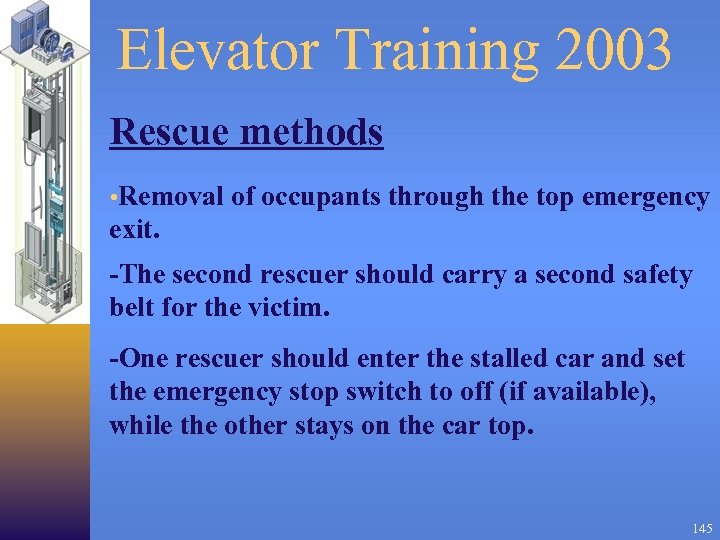 Elevator Training 2003 Rescue methods • Removal of occupants through the top emergency exit.