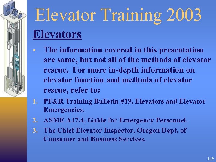 Elevator Training 2003 Elevators • The information covered in this presentation are some, but