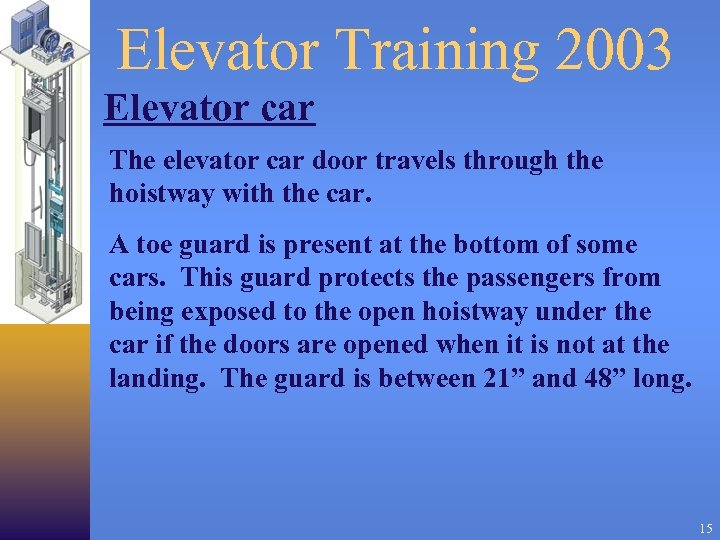 Elevator Training 2003 Elevator car The elevator car door travels through the hoistway with