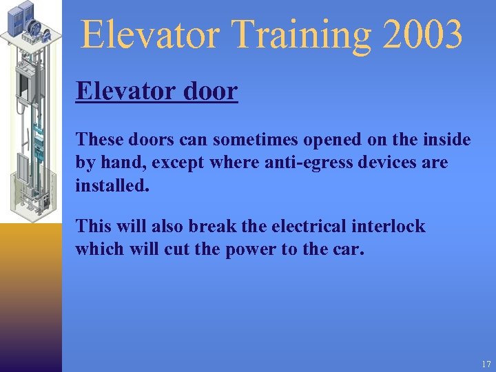 Elevator Training 2003 Elevator door These doors can sometimes opened on the inside by