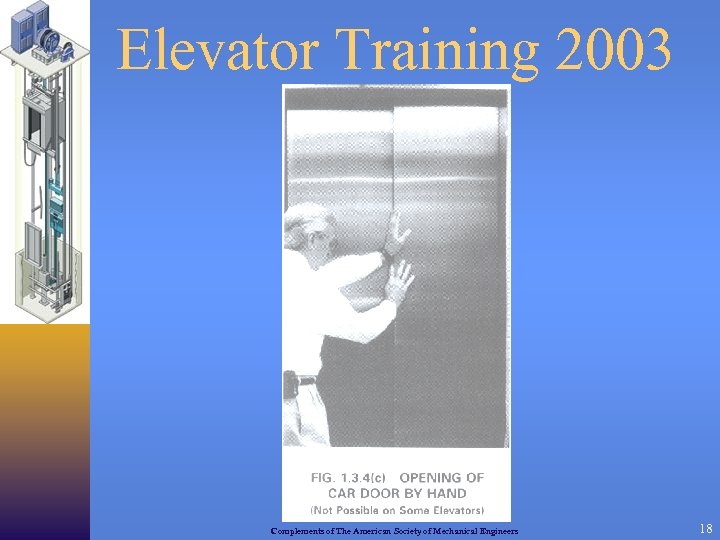 Elevator Training 2003 Complements of The American Society of Mechanical Engineers 18 